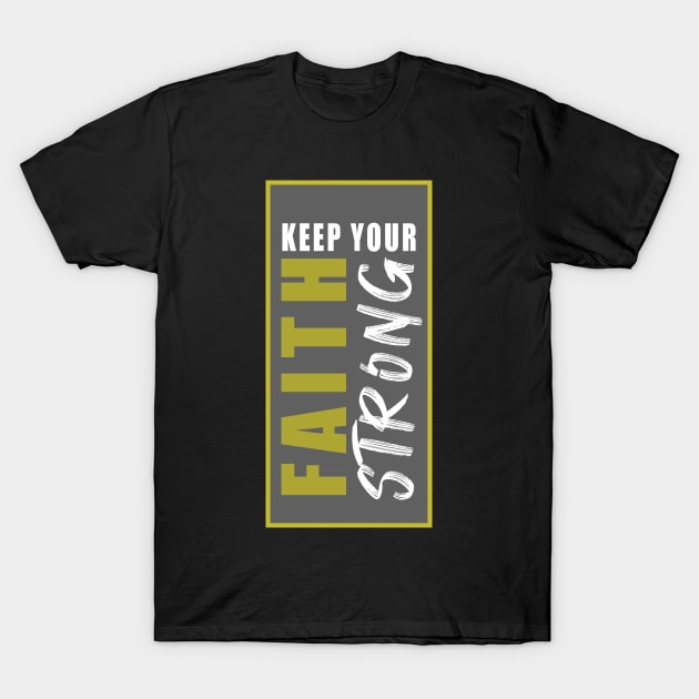 CHRISTIAN MOTIVATION: KEEP YOUR FAITH STRONG T-Shirt by King Chris